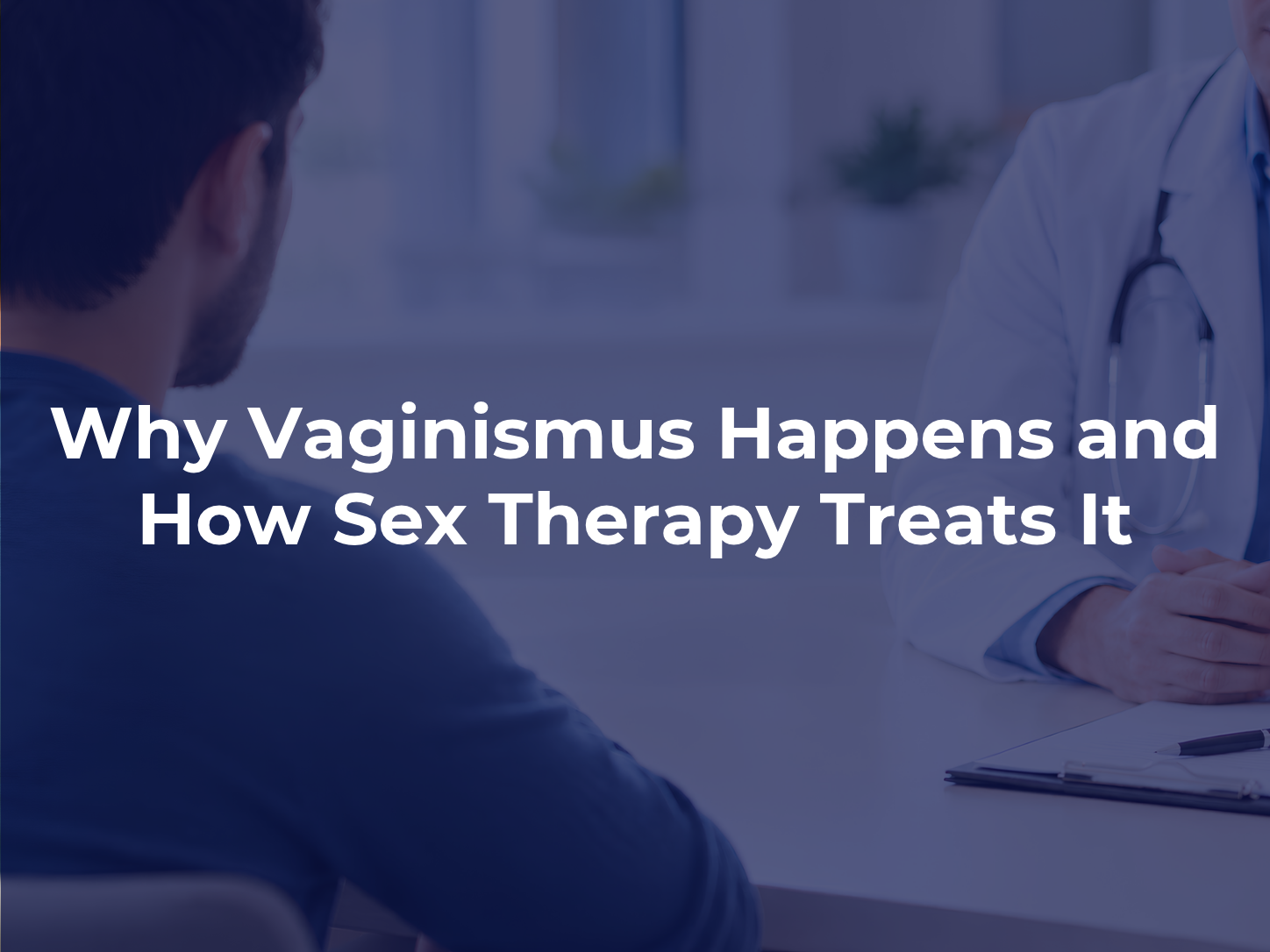 Why Vaginismus Happens and How Sex Therapy Treats It